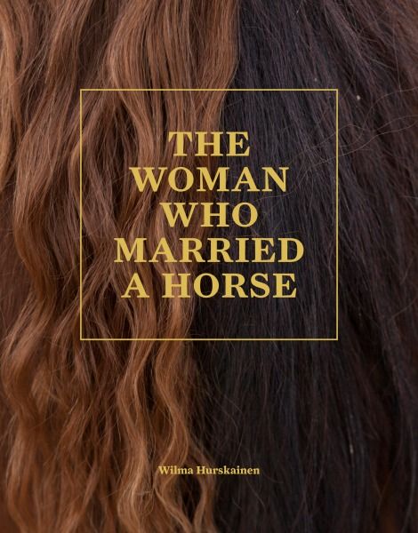 Wilma HurskainenThe Woman Who Married A Horse